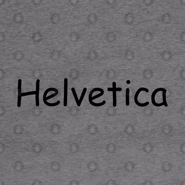 Helvetica not in Helvetica by ottergirk